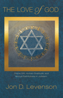 The Love of God: Divine Gift, Human Gratitude, and Mutual Faithfulness in Judaism 0691202508 Book Cover