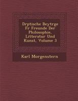 D Rptische Beytr GE Fur Freunde Der Philosophie, Litteratur Und Kunst, Volume 3 1288172834 Book Cover