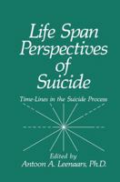 Life Span Perspectives of Suicide: Time-Lines in the Suicide Process 1489907262 Book Cover