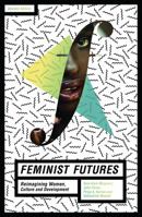 Feminist Futures: Re-imagining Women, Culture and Development 1842770292 Book Cover