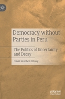 Democracy without Parties in Peru: The Politics of Uncertainty and Decay 3030875784 Book Cover