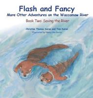 Flash and Fancy More Otter Adventures on the Waccamaw River: Book Two: Saving the River 1941069614 Book Cover