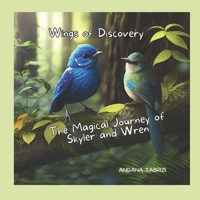 Wings of Discovery: The Magical Journey of Skyler and Wren B0C526MSR1 Book Cover