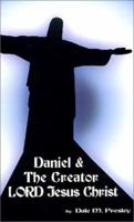 Daniel & the Creator Lord Jesus Christ 1588207277 Book Cover