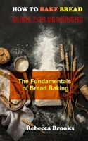 How to Bake Bread Guide for Beginners: The Fundamentals of Bread Baking null Book Cover