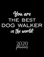 You Are The Best Dog Walker In The World! 2020 Planner: Nice 2020 Calendar for Dog Walker | Christmas Gift Idea for Dog Walker | Dog Walker Journal for 2020 | 120 pages 8.5x11 inches 171040941X Book Cover