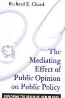 The Mediating Effect of Public Opinion on Public Policy: Exploring the Realm of Health Care 0791460541 Book Cover