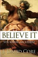 Believe It: You Know an Atheist 1495307646 Book Cover