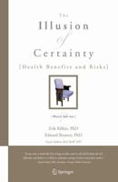 The Illusion of Certainty: Health Benefits and Risks 0387751653 Book Cover