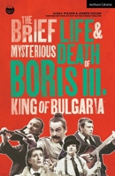 The Brief Life & Mysterious Death of Boris III, King of Bulgaria (Modern Plays) 1350512729 Book Cover
