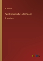 Württembergische Lustschlösser: I. Abtheilung 3368707728 Book Cover