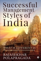SUCCESSFUL MANAGEMENT STYLES OF INDIA: VOLUME 1- WHAT IS DIFFERENT? 164850874X Book Cover