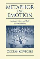 Metaphor and Emotion: Language, Culture, and Body in Human Feeling 0521541468 Book Cover