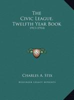 The Civic League, Twelfth Year Book: 1913 1169576567 Book Cover