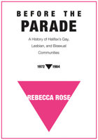 Before the Parade: A History of Halifax's Gay, Lesbian, and Bisexual Communities, 1972-1984 177108782X Book Cover