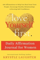 Love Yourself First Daily Affirmation Journal for Women: 100 Affirmations to Help You Heal from Toxic People, Encourage Healthy Relationships & Develop Self-Confidence 1734695196 Book Cover