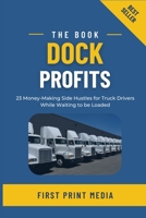 DOCK PROFITS: 23 Money-Making Side Hustles for Truck Drivers While Waiting to be be Loaded B0DYF23XT7 Book Cover