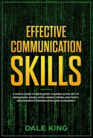 effective communication skills: A simple guide to developing training in the art of persuasion, social intelligence, verbal dexterity, relationship communication, and eloquence B08L58JY8G Book Cover