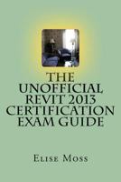 The Unofficial Revit 2013 Certification Exam Guide 1480088145 Book Cover