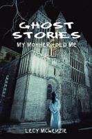 Ghost Stories: My Mother Told Me 1410747301 Book Cover