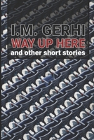 Way Up Here: and other short stories B09HG2RXB4 Book Cover