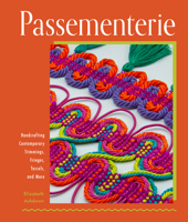 Passementerie: Handcrafting Contemporary Trimmings, Fringes, Tassels, and More 0764367188 Book Cover
