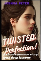 Twisted Perfection: A Short Romance Story With Deep Lessons B0BW2PPT7G Book Cover