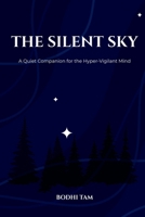 The Silent Sky: A Quiet Companion for the Hyper-Vigilant Mind (Modern Soul & Mindfulness) B0GJC9Z13Q Book Cover