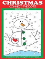 Christmas Connect the Dots Book for Kids: Challenging and Fun Holiday Dot to Dot Puzzles (Christmas Activity Books for Kids) 194724325X Book Cover