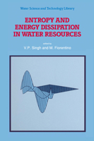 Entropy and Energy Dissipation in Water Resources (Water Science and Technology Library) 9401050724 Book Cover