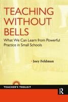 Teaching Without Bells: What We Can Learn from Powerful Practice in Small Schools 1594518416 Book Cover