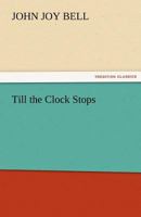 Till the Clock Stops 1421804611 Book Cover