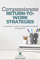 Compassionate Return-to-Work Strategies: A Leadership Guide for Sustainable Employee Reintegration B0DX7LSN3X Book Cover