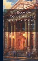 The Economic Consequences of the Bank War: An Analysis of the Inflation of the 1830's 1021498009 Book Cover