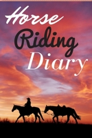 Horse riding diary: A perfect diary for adults and kids who love horses 165323461X Book Cover