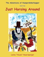 The Adventures of Humperdinkerbopper - book two - Just Horsing Around 1961482088 Book Cover
