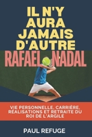 Il n'y aura jamais d'autre Rafael Nadal: Vie personnelle, carrière, réalisations et retraite du roi de l'argile (French Edition) B0DR2BLFZ8 Book Cover