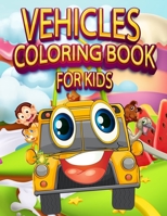 Vehicles Coloring Book For Kids: Vehicle Coloring Book for Kids: Coloring book for kids girls & boy ages 2-4-8 toddlers & preschool cars, trucks, tractors, trains, buses, planes, boats B09S65KZYW Book Cover