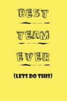 Notebook, Journal: BEST TEAM EVER (Lets Do This), Motivational Notebook Journal For Men, Women, Boys, Girls, Kids, Students, Friends, Gift Lined Blank 120 pages 6 x 9: Lined Notebook / Journal Gift, 1 1676458204 Book Cover
