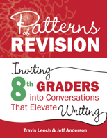 Patterns of Revision, Grade 8: Inviting 8th Graders into Conversations That Elevate Writing 1625316410 Book Cover