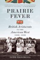 Prairie Fever: British Aristocrats in the American West 1830-1890: British Aristocrats in the American West 1830–1890 0393347087 Book Cover
