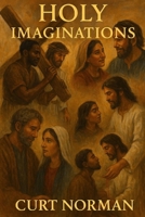 Holy Imaginations: Seven Stories in the White Space of Scripture B0G5HH4M7M Book Cover