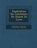 Explication Du Cat Chisme Du Dioc Se de Lyon 1286918502 Book Cover