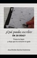�Qu� puedes escribir en 30 d�as?: Toma tu l�piz y deja que tu coraz�n te guie 0578657422 Book Cover