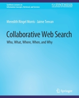 Collaborative Web Search: Who, What, Where, When, and Why 3031011422 Book Cover