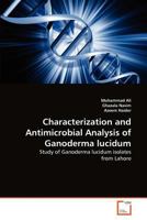 Characterization and Antimicrobial Analysis of Ganoderma lucidum: Study of Ganoderma lucidum isolates from Lahore 3639375807 Book Cover