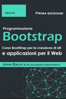 Programmazione Bootstrap: Corso Bootstrap per la creazione di siti e applicazioni per il Web B08SRFBW19 Book Cover