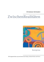 ZwischenRealitäten: Kurzprosa (German Edition) 3750425256 Book Cover