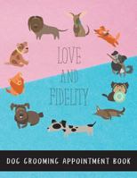 Love and Fidelity Dog Grooming Appointment Book: 15 Minute Slots Dog Hairdressers Daily Appointment Organizer, Schedule Book for Salons, Spas, etc. (dog appointment calendar) 1090298625 Book Cover