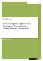 Zur Sinnhaftigkeit des Phänomens Extremsport. Eine Analyse der gesellschaftlichen Hintergründe 3346463273 Book Cover